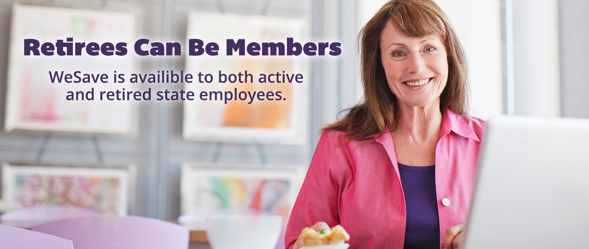 Retirees can be Members - WeSave is available to both active and retired state employees.